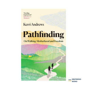 Kerri Andrews - Pathfinding: On Walking, Motherhood & Freedom