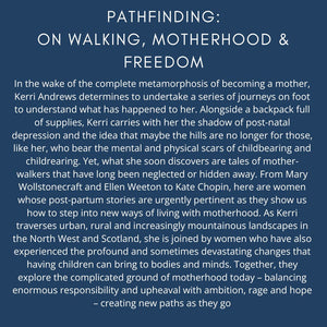 Kerri Andrews - Pathfinding: On Walking, Motherhood & Freedom