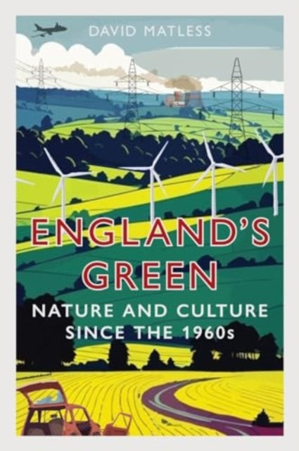 England's Green: Nature and Culture Since the 1960's, David Matless