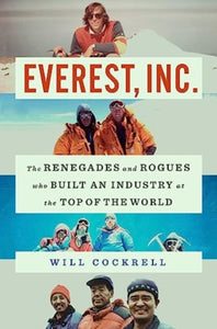 Everest Inc: The Renegades and Rogues Who Built an Industry at the Top of the World,  Will Cockrell