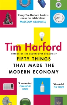 Fifty Things That Made the Modern Economy, Tim Harford