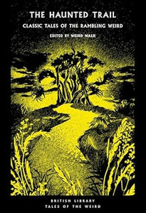 The Haunted Trail: Classic Tales of the Rambling Weird, Edited by Weird Walk