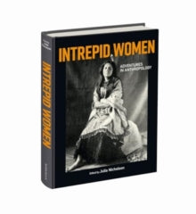 Intrepid Women: Adventures in Anthopology, Edited by Julia Nicholson