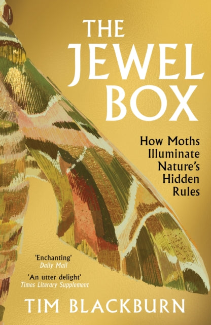 The Jewel Box: How Moths Illuminate Nature's Hidden Rules, Tim Blackburn