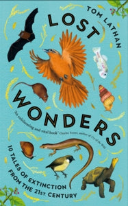 Lost Wonders: 10 Tales of Extinction from the 21st Century, Tom Lathan