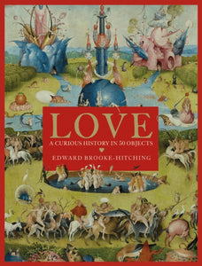 Love: A Curious History in 50 Objects SIGNED bookplate, Edward Brooke-Hitching