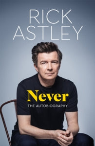 Never: The Autobiography, Rick Astley