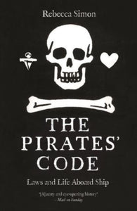 The Pirate's Code: Laws and Life Aboard Ship, Rebecca Simon