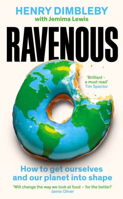 Ravenous: How to get ourselves and our planet into shape, Henry Dimbleby