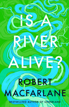 Load image into Gallery viewer, **PRE ORDER** Is A River Alive? SIGNED, Robert MacFarlane (PRE ORDER 1st May 2025)
