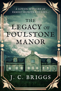 The Legacy of Foulstone Manor, J. C. Briggs