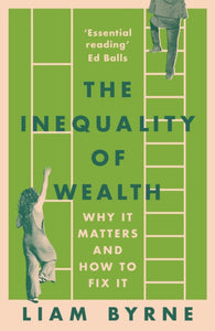 The Inequality of Wealth, Liam Byrne