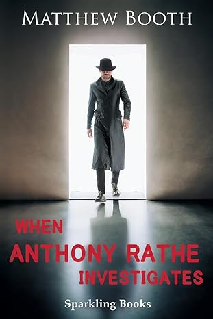 When Anthony Rathe Investigates SIGNED, Matthew Booth