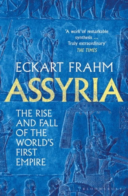 Assyria : The Rise and Fall of the World's First Empire, Eckart Frahm ...