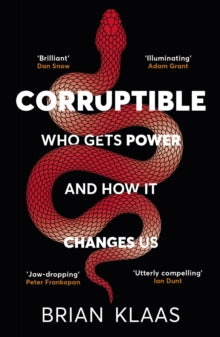 Corruptible: Who gets Power and How It Changes Us, Brian Klaas