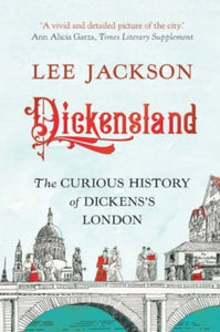 Dickensland: The Curious History of Dickens's London, Lee Jackson