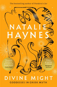 Divine Might: Goddesses in Greek Myth, Natalie Haynes