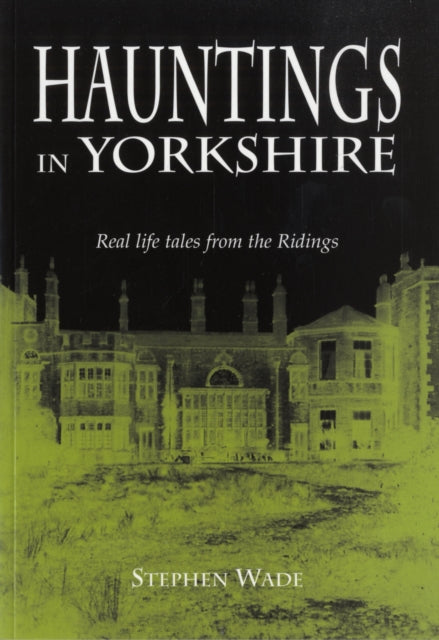 Hauntings in Yorkshire, Stephen Wade