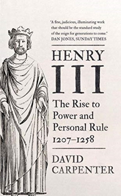 Henry III: The Rise to Power and Personal Rule, 1207-1258 Vol: 1, David Carpenter