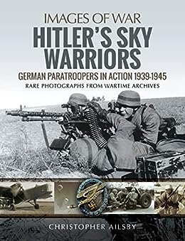 Hitler's Sky Warriors: German Paratroopers in Action 1939 1945, Chisto ...