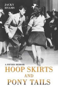 Hoop Skirts & Pony Tails: A Fifties Memoir, Jacky Hyams