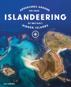 Islandeering: Adventures Around the Edge of Britain's Hidden Islands, Lisa Drewe