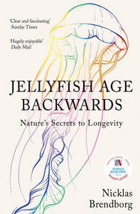 Jellyfish Age Backwards: Nature's Secrets to Longevity, Nicklas Brendborg