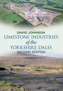 Limestone Industries of the Yorkshire Dales, David Johnson