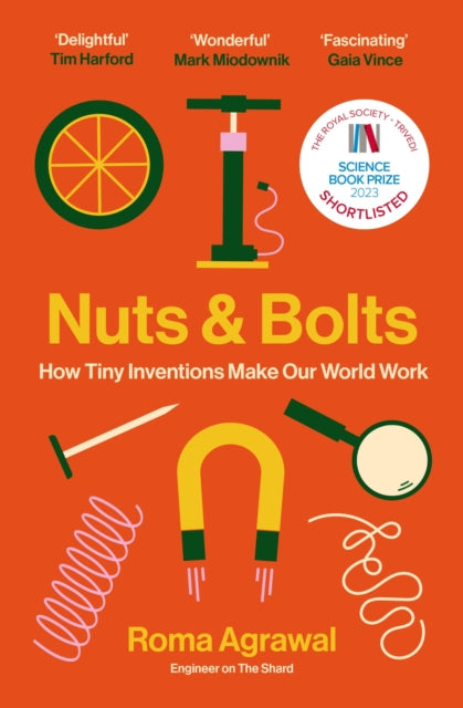 Nuts and Bolts: How Tiny Inventions Make Our World Work, Roma Agrawal