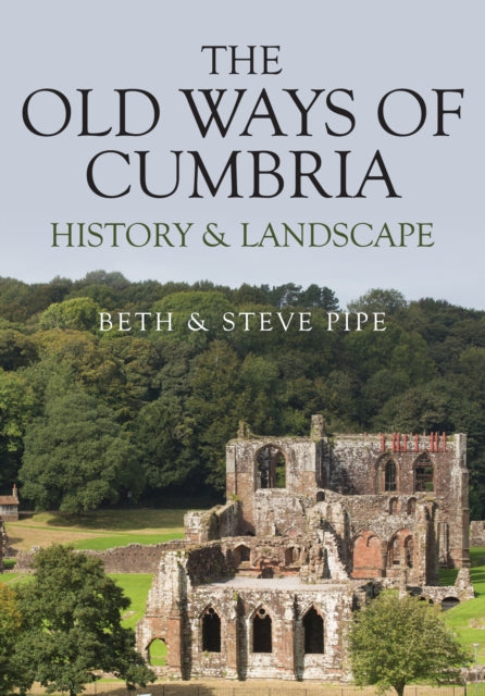 The Old Ways of Cumbria: History & Landscape, Beth & Steve Pipe