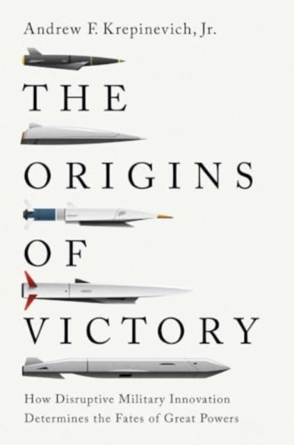 The Origins of Victory, Andrew F Krepinevich Jr.