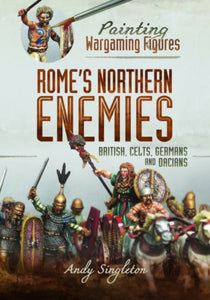 Painting Wargaming Figures - Rome's Northern Enemies, Andy Singleton