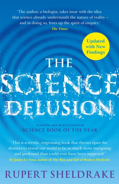 The Science Delusion: Freeing the Spirit of Enquiry, Rupert Sheldrake