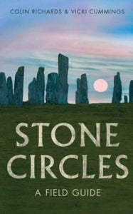 Stone Circles : A Field Guide, Colin Richards and Vicki Cummings