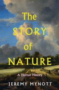 The Story of Nature: A Human History, Jeremy Mynott