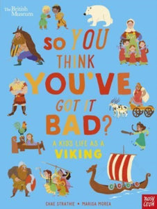 So You Think You've Got It Bad? A Kid's Life as a Viking, Chae Strathie