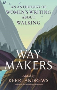 Way Makers: An Anthology of Women's Writing about Walking, Kerri Andrews