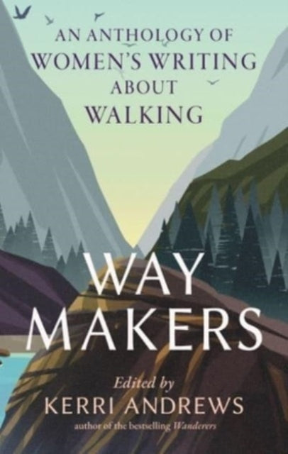 Way Makers: An Anthology of Women's Writing about Walking, Kerri Andrews