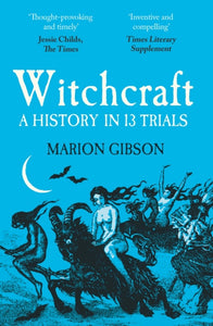 Witchcraft: A History in Thirteen Trials, Marion Gibson