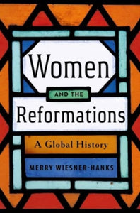 Women and the Reformations: A Global History, Merry Wiesner-Hanks