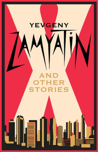 X and Other Stories: Newly Translated and Annotated, Yevgeny Zamyatin