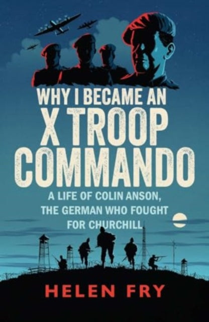 Why I Became an X Troop Commando, Helen Fry