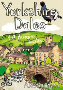 Yorkshire Dales: 40 Favourite Walks, Alastair Ross